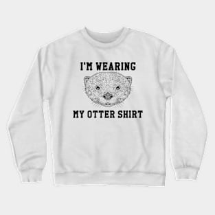 Wear Your Otter Shirt Crewneck Sweatshirt